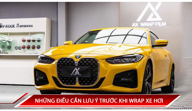 NHỮNG ĐIỀU CẦN LƯU Ý TRƯỚC KHI WRAP XE HƠI